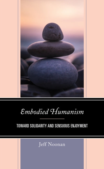 Embodied Humanism: Toward Solidarity and Sensuous Enjoyment