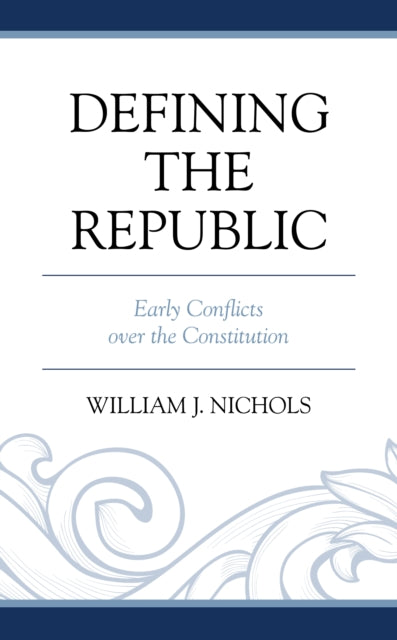 Defining the Republic: Early Conflicts over the Constitution