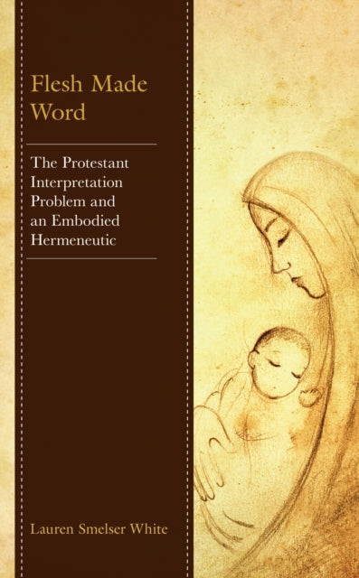 Flesh Made Word: The Protestant Interpretation Problem and an Embodied Hermeneutic