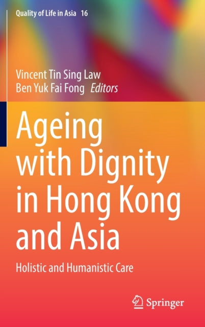 Ageing with Dignity in Hong Kong and Asia: Holistic and Humanistic Care