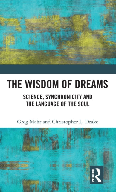 The Wisdom of Dreams: Science, Synchronicity and the Language of the Soul