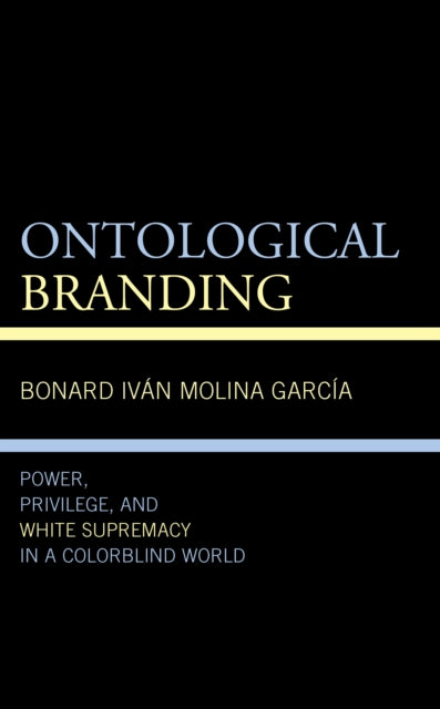 Ontological Branding: Power, Privilege, and White Supremacy in a Colorblind World