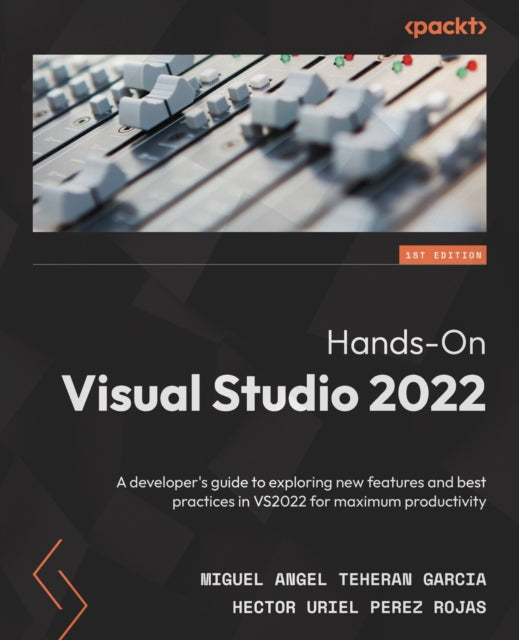 Hands-On Visual Studio 2022: A developer's guide to exploring new features and best practices in VS2022 for maximum productivity