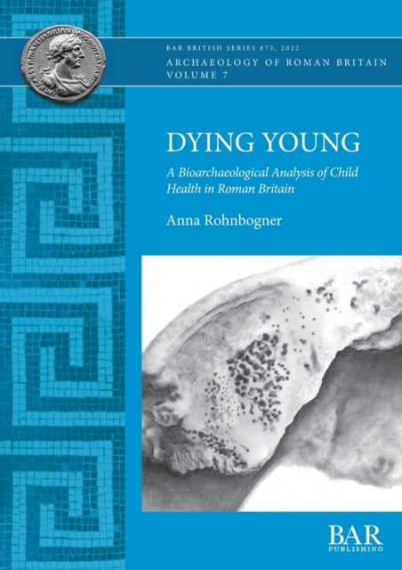 Dying Young: A Bioarchaeological Analysis of Child Health in Roman Britain