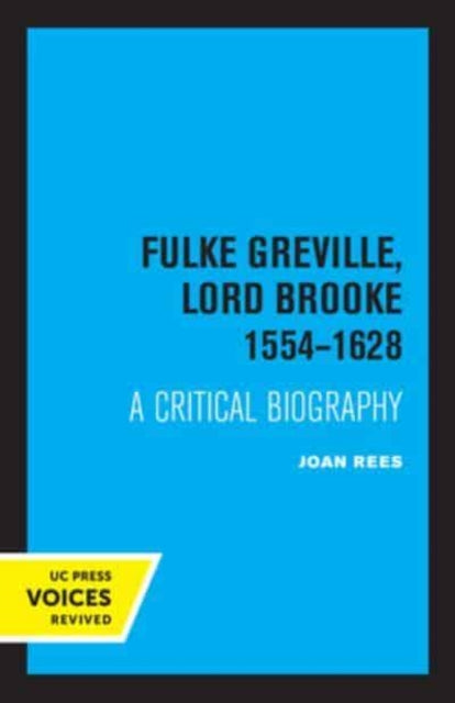 Fulke Greville, Lord Brooke 1554-1628: A Critical Biography