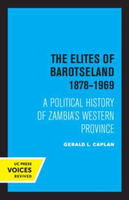 The Elites of Barotseland 1878-1969: A Political History of Zambia's Western Province