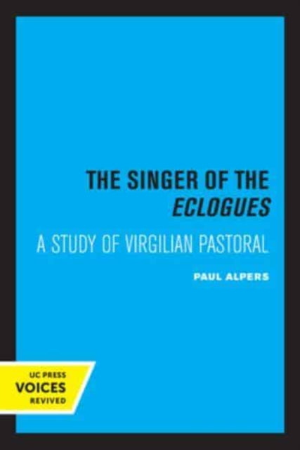 Singer of the Eclogues: A Study of Virgilian Pastoral