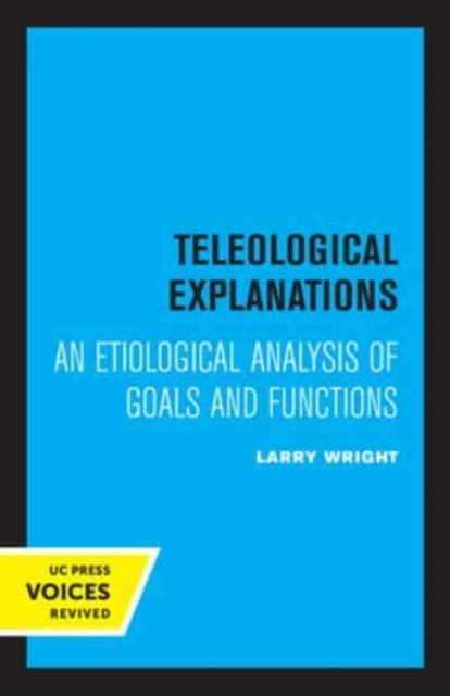 Teleological Explanations: An Etiological Analysis of Goals and Functions