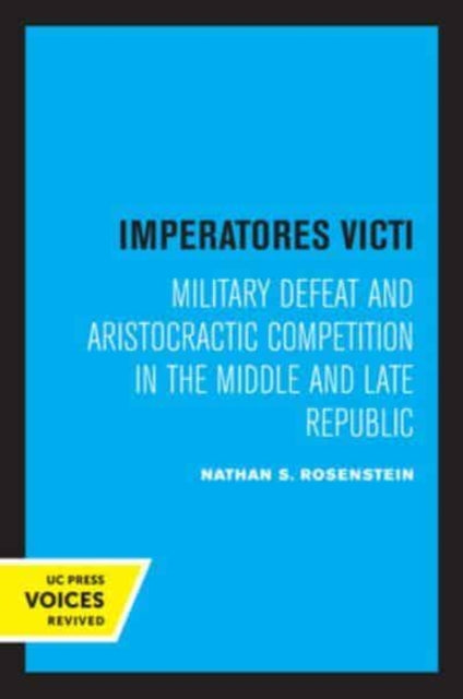 Imperatores Victi: Military Defeat and Aristocractic Competition in the Middle and Late Republic