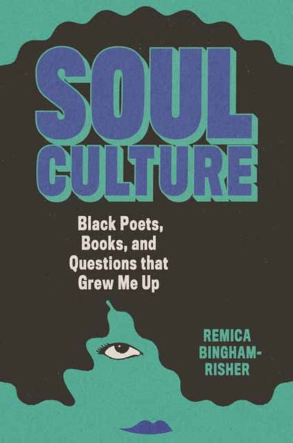 Soul Culture: Black Poets, Books, and Questions that Grew Me Up