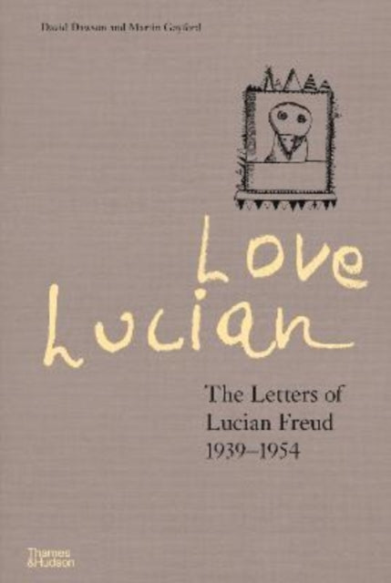 Love Lucian: The Letters of Lucian Freud 1939-1954