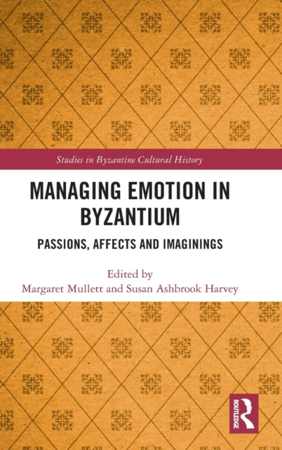 Managing Emotion in Byzantium: Passions, Affects and Imaginings