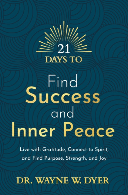21 Days to Find Success and Inner Peace: Live with Gratitude, Connect to Spirit, and Find Purpose, Strength, and Joy