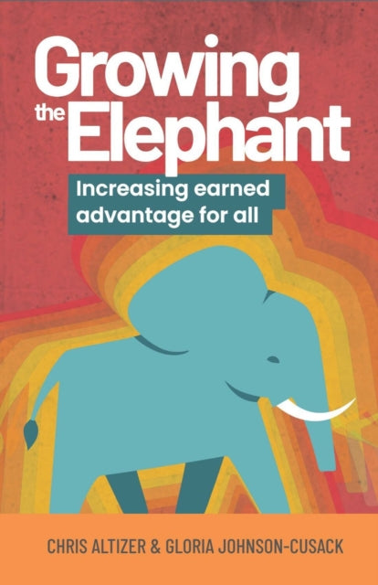 Growing the Elephant: Increasing earned advantage for all