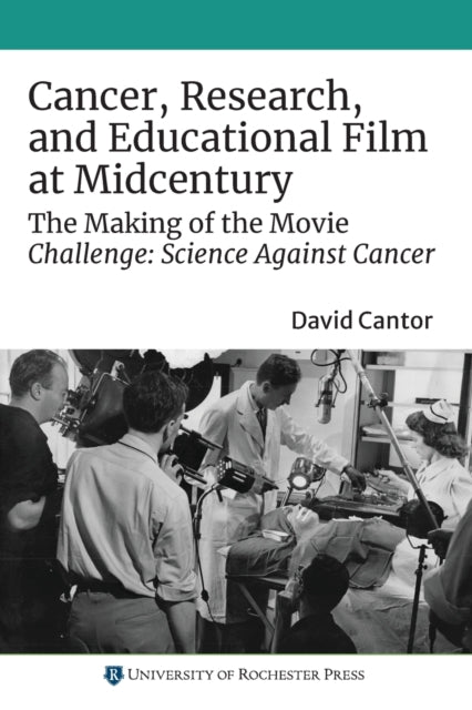 Cancer, Research, and Educational Film at Midcentury: The Making of the Movie Challenge: Science Against Cancer