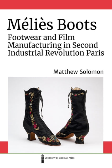 Melies Boots: Footwear and Film Manufacturing in Second Industrial Revolution Paris