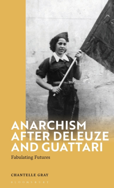 Anarchism After Deleuze and Guattari: Fabulating Futures