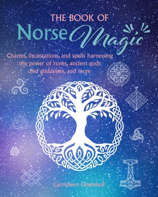 The Book of Norse Magic: Charms, Incantations and Spells Harnessing the Power of Runes, Ancient Gods and Goddesses, and More