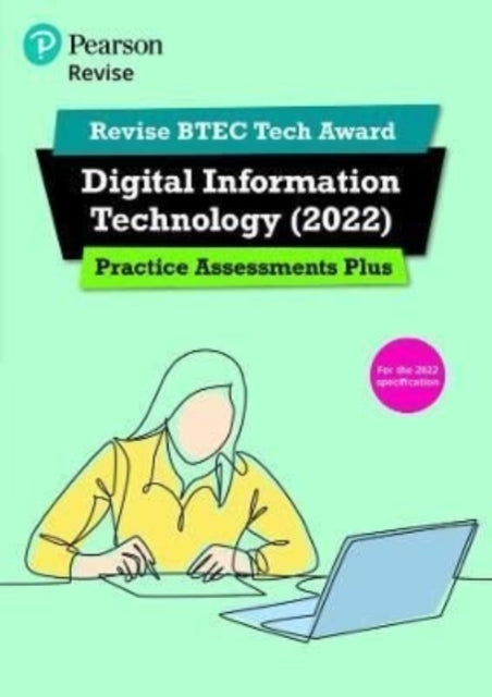 Pearson REVISE BTEC Tech Award Digital Information Technology 2022 Practice Assessments Plus: for home learning, 2022 and 2023 assessments and exams