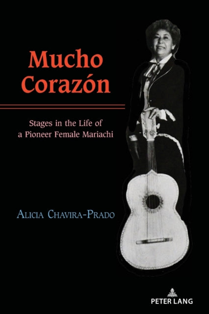 Mucho Corazon: Stages in the Life of a Pioneer Female Mariachi