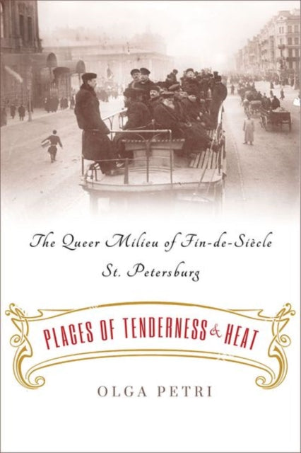 Places of Tenderness and Heat: The Queer Milieu of Fin-de-Siecle St. Petersburg