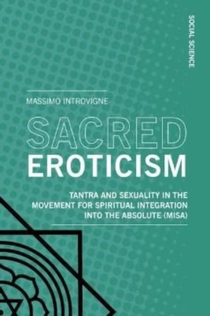 Sacred Eroticism: Tantra and Sexuality in the Movement for Spiritual Integration into the Absolute (MISA)