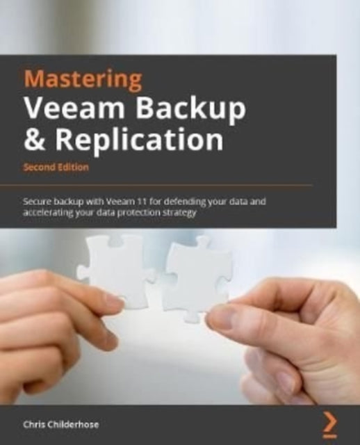 Mastering Veeam Backup & Replication: Secure backup with Veeam 11 for defending your data and accelerating your data protection strategy, 2nd Edition