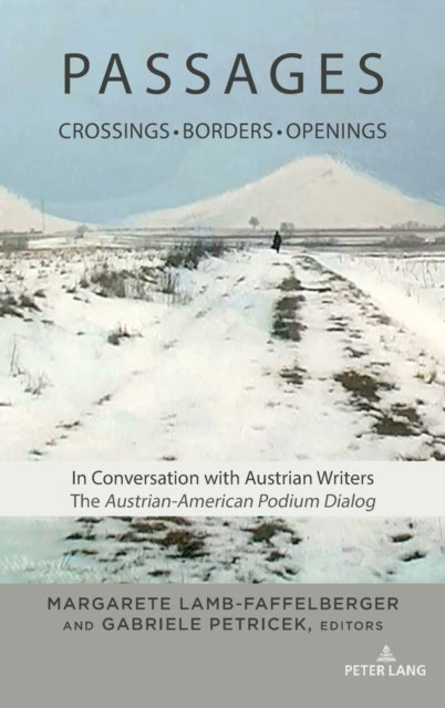 PASSAGES: Crossings * Borders * Openings: In Conversation with Austrian Writers: The Austrian-American Podium Dialog