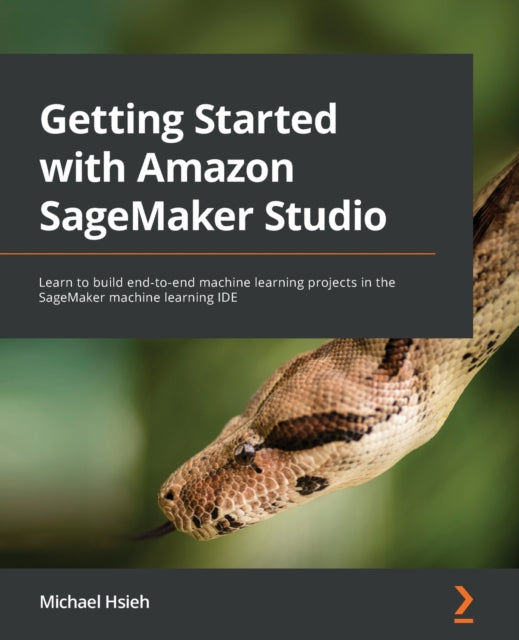 Getting Started with Amazon SageMaker Studio: Learn to build end-to-end machine learning projects in the SageMaker machine learning IDE