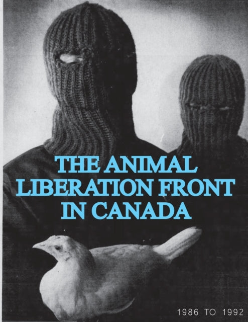 The Animal Liberation Front (ALF) In Canada, 1986-1992 (Animal Liberation Zine Collection)