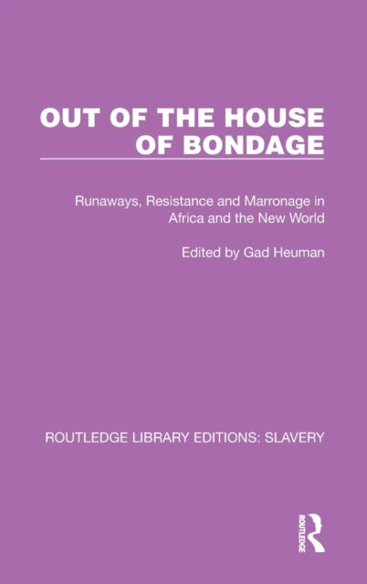 Out of the House of Bondage: Runaways, Resistance and Marronage in Africa and the New World