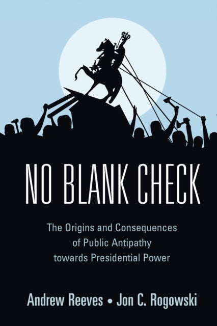 No Blank Check: The Origins and Consequences of Public Antipathy towards Presidential Power