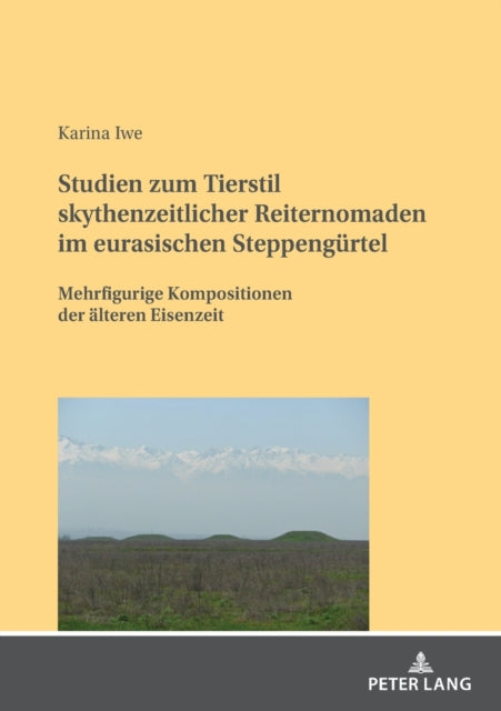 Studien Zum Tierstil Skythenzeitlicher Reiternomaden Im Eurasischen Steppenguertel: Mehrfigurige Kompositionen Der Aelteren Eisenzeit