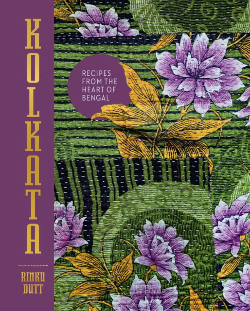 Kolkata: The Cookbook: Recipes from the heart of Bengal