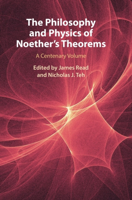 The Philosophy and Physics of Noether's Theorems: A Centenary Volume