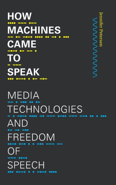 How Machines Came to Speak: Media Technologies and Freedom of Speech