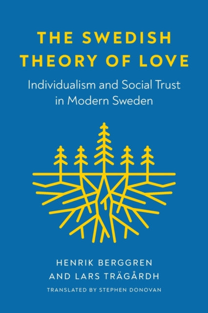 The Swedish Theory of Love: Individualism and Social Trust in Modern Sweden