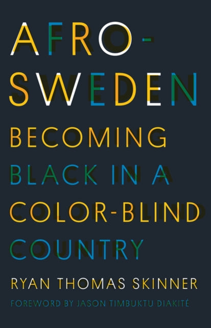 Afro-Sweden: Becoming Black in a Color-Blind Country