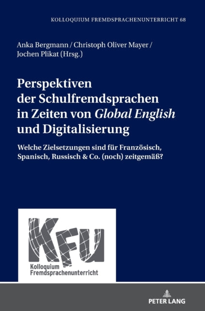 Perspektiven der Schulfremdsprachen in Zeiten von Global English und Digitalisierung; Welche Zielsetzungen sind fur Franzoesisch, Spanisch, Russisch & Co. (noch) zeitgemass?