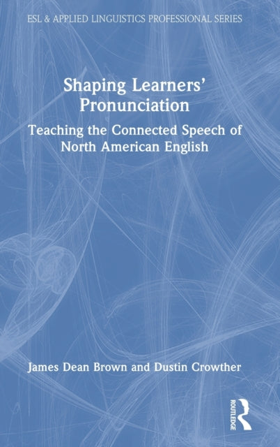 Shaping Learners' Pronunciation: Teaching the Connected Speech of North American English