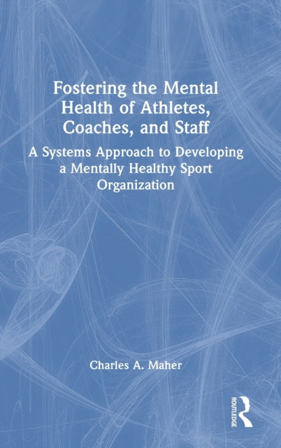 Fostering the Mental Health of Athletes, Coaches, and Staff: A Systems Approach to Developing a Mentally Healthy Sport Organization