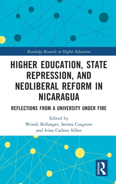 Higher Education, State Repression, and Neoliberal Reform in Nicaragua: Reflections from a University under Fire