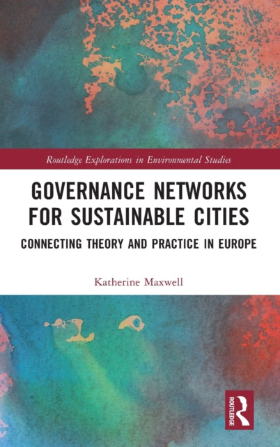 Governance Networks for Sustainable Cities: Connecting Theory and Practice in Europe