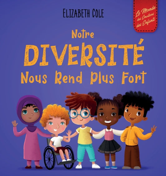 Notre Diversite Nous Rend Plus Fort: le Livre pour Enfant sur les Emotions Sociales, sur la Diversite et la Gentillesse (Livre Illustre pour Garcons et pour Filles)