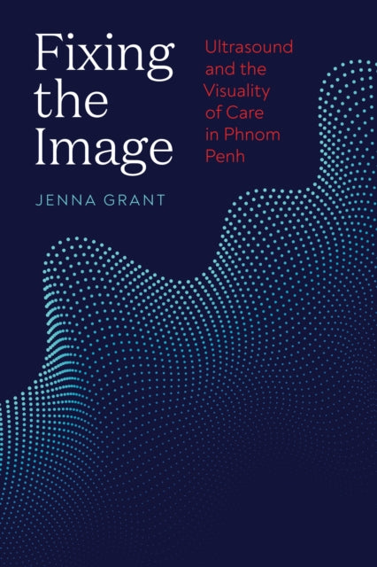 Fixing the Image: Ultrasound and the Visuality of Care in Phnom Penh