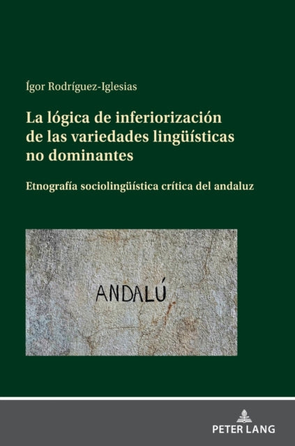 La logica de inferiorizacion de las variedades linguisticas no dominantes; Etnografia sociolinguistica critica del andaluz