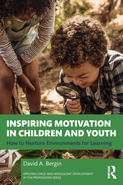 Inspiring Motivation in Children and Youth: How to Nurture Environments for Learning