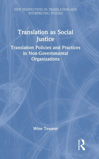 Translation as Social Justice: Translation Policies and Practices in Non-Governmental Organisations