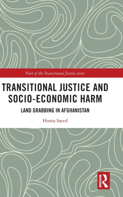Transitional Justice and Socio-Economic Harm: Land Grabbing in Afghanistan