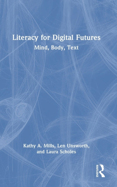 Literacy for Digital Futures: Mind, Body, Text
